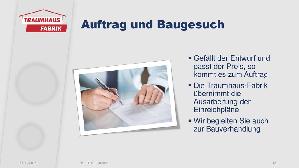 Auftrag und Baugesuch Gefällt der Entwurf und passt der Preis, so kommt es zum Auftrag.