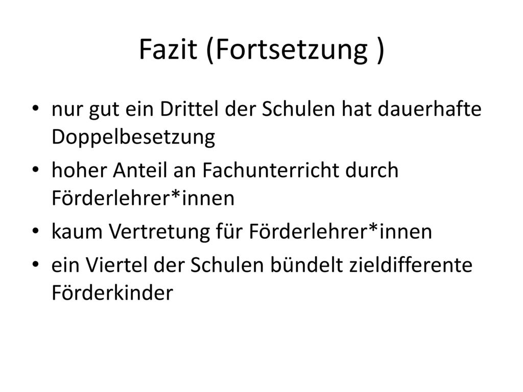 Fazit (Fortsetzung ) nur gut ein Drittel der Schulen hat dauerhafte Doppelbesetzung. hoher Anteil an Fachunterricht durch Förderlehrer*innen.