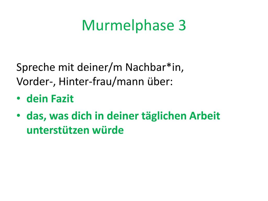 Murmelphase 3 Spreche mit deiner/m Nachbar*in, Vorder-, Hinter-frau/mann über: dein Fazit.