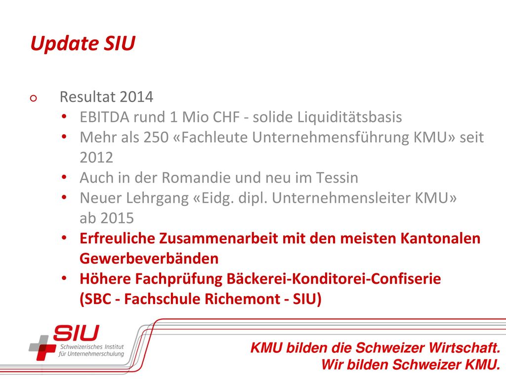 Update SIU Resultat EBITDA rund 1 Mio CHF - solide Liquiditätsbasis. Mehr als 250 «Fachleute Unternehmensführung KMU» seit