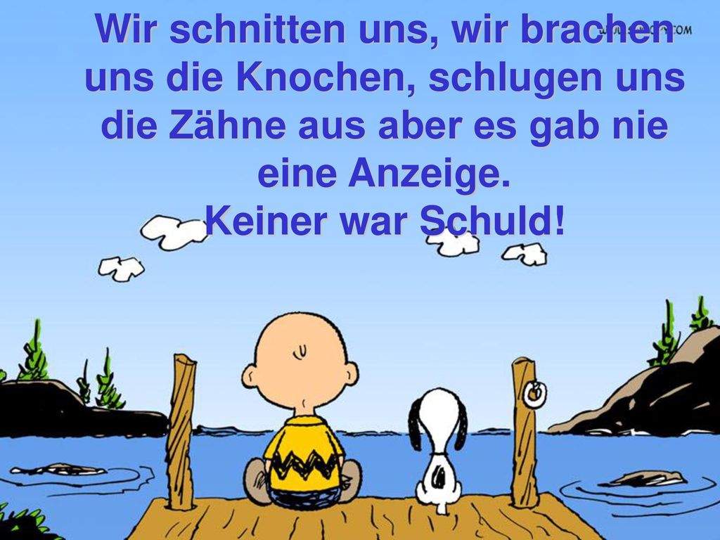 Wir schnitten uns, wir brachen uns die Knochen, schlugen uns die Zähne aus aber es gab nie eine Anzeige.