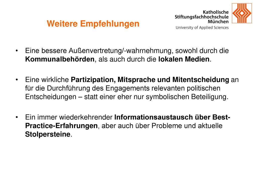 Weitere Empfehlungen Eine bessere Außenvertretung/-wahrnehmung, sowohl durch die Kommunalbehörden, als auch durch die lokalen Medien.