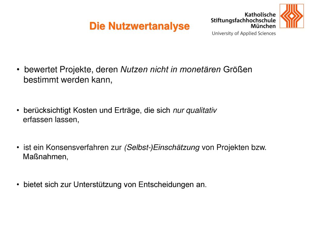 Die Nutzwertanalyse bewertet Projekte, deren Nutzen nicht in monetären Größen. bestimmt werden kann,