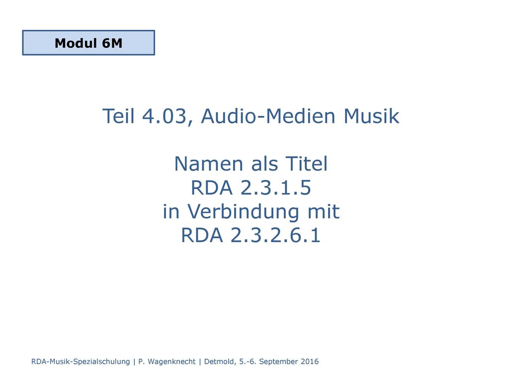 Modul 6M Teil 4.03, Audio-Medien Musik Namen als Titel RDA in Verbindung mit RDA