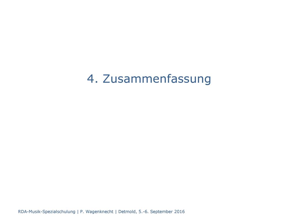 4. Zusammenfassung RDA-Musik-Spezialschulung | P. Wagenknecht | Detmold, September 2016