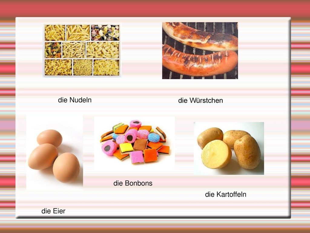 die Nudeln die Würstchen die Bonbons die Kartoffeln die Eier