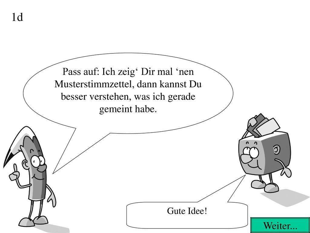 1d Pass auf: Ich zeig‘ Dir mal ‘nen Musterstimmzettel, dann kannst Du besser verstehen, was ich gerade gemeint habe.