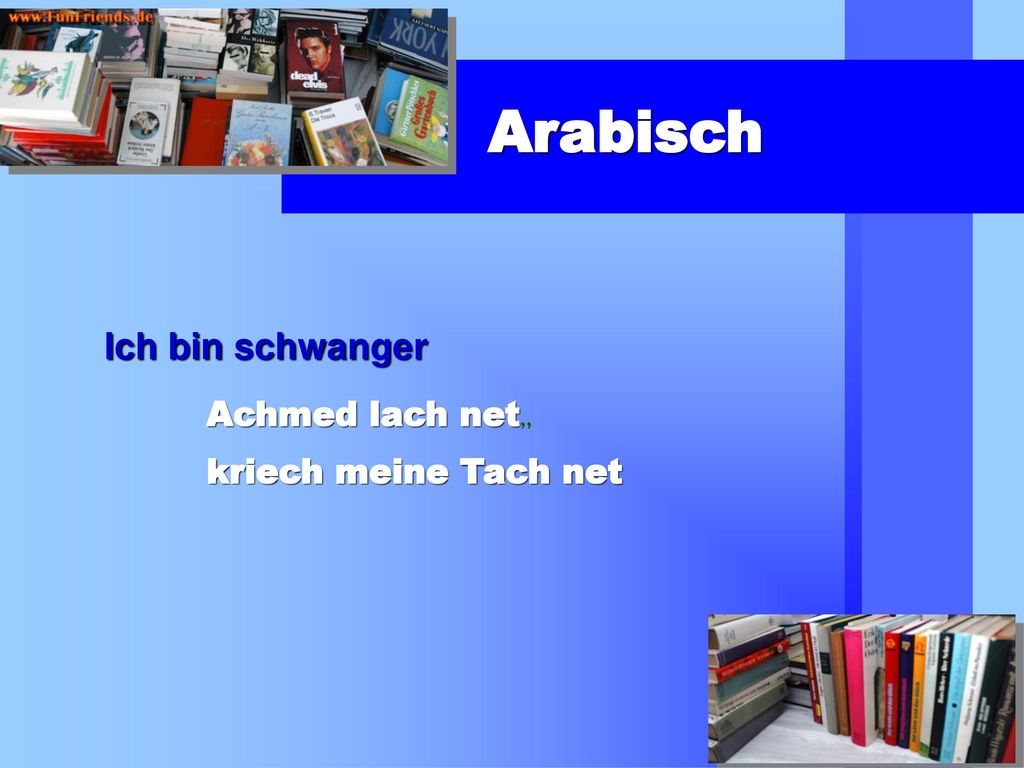 Ich bin schwanger Achmed lach net,, kriech meine Tach net