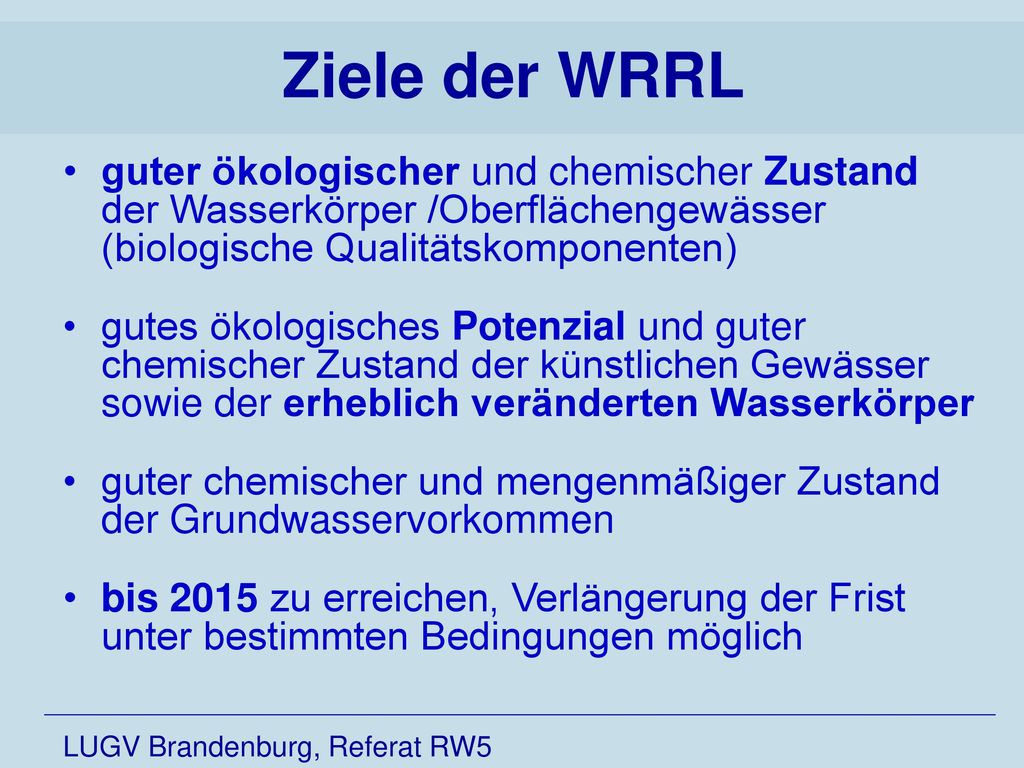 Ziele der WRRL guter ökologischer und chemischer Zustand der Wasserkörper /Oberflächengewässer (biologische Qualitätskomponenten)