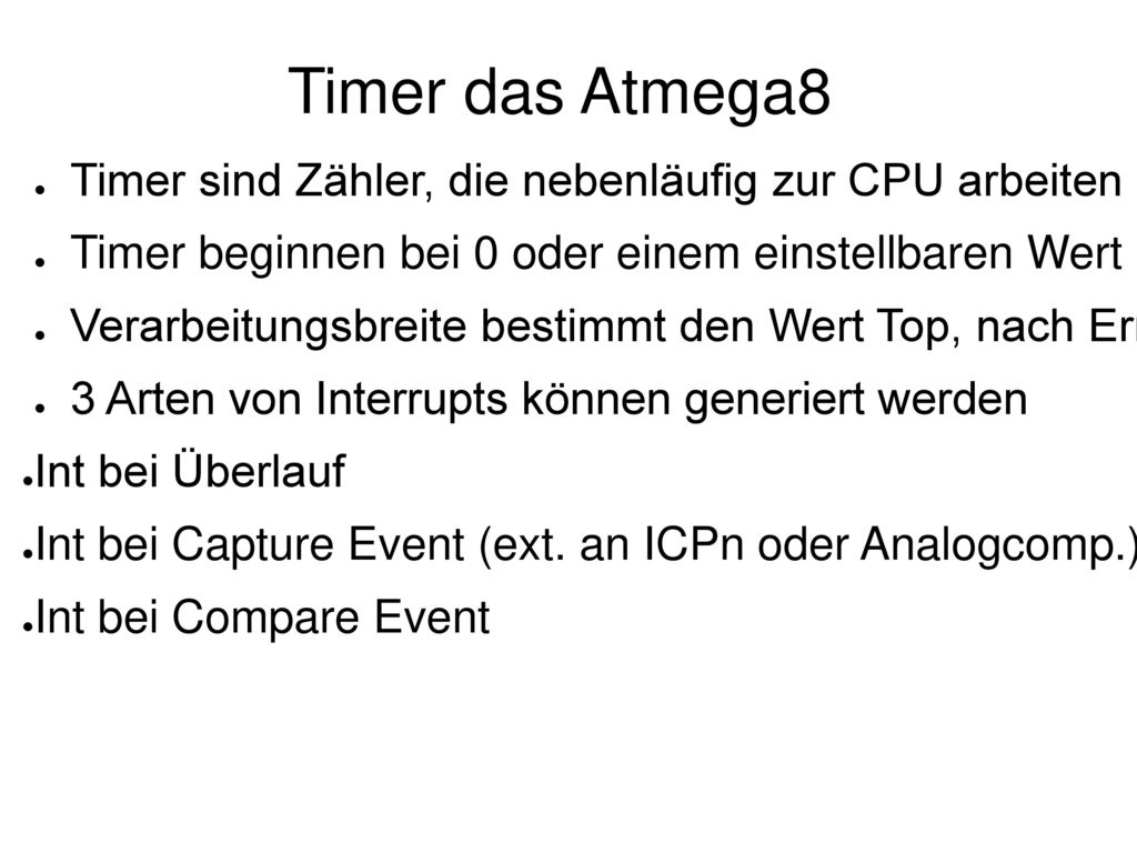 Timer das Atmega8 Timer sind Zähler, die nebenläufig zur CPU arbeiten
