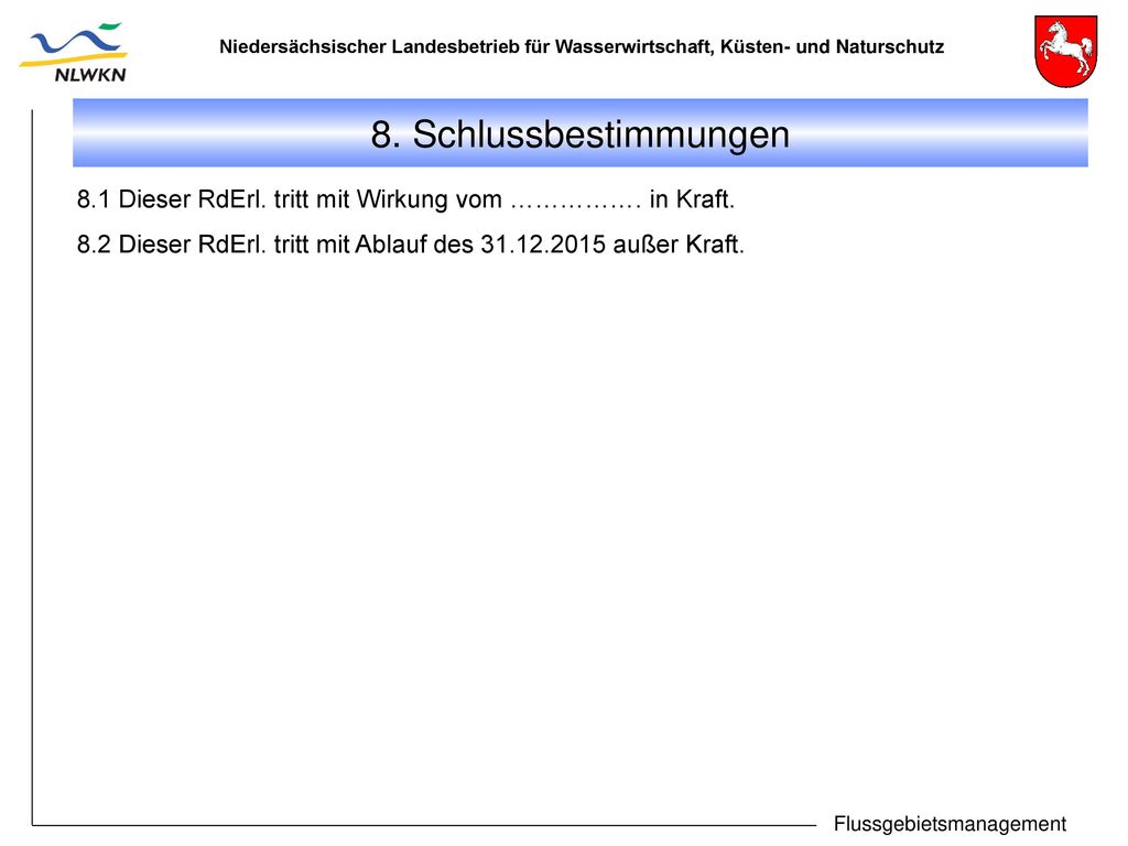8. Schlussbestimmungen 8.1 Dieser RdErl. tritt mit Wirkung vom ……………. in Kraft. 8.2 Dieser RdErl. tritt mit Ablauf des außer Kraft.