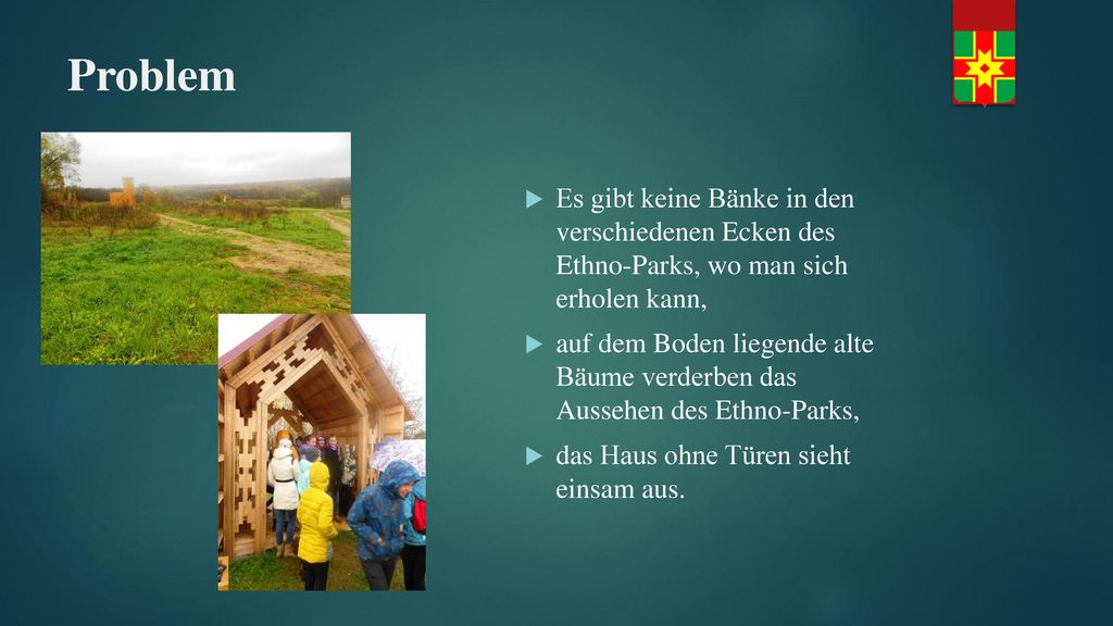 Problem Es gibt keine Bänke in den verschiedenen Ecken des Ethno-Parks, wo man sich erholen kann,