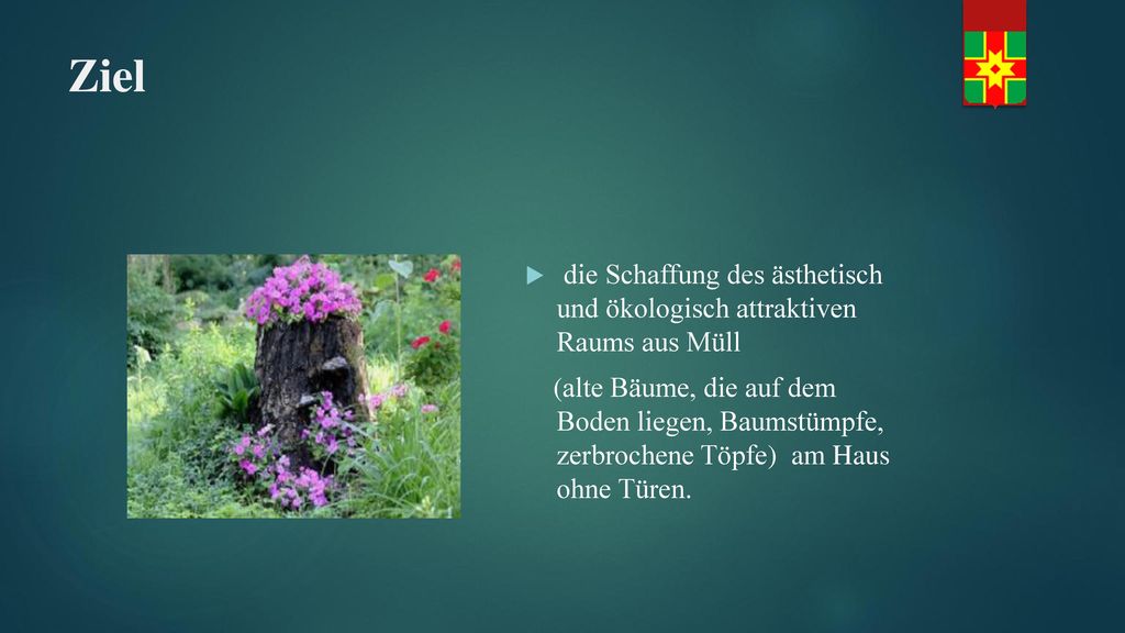Ziel die Schaffung des ästhetisch und ökologisch attraktiven Raums aus Müll.