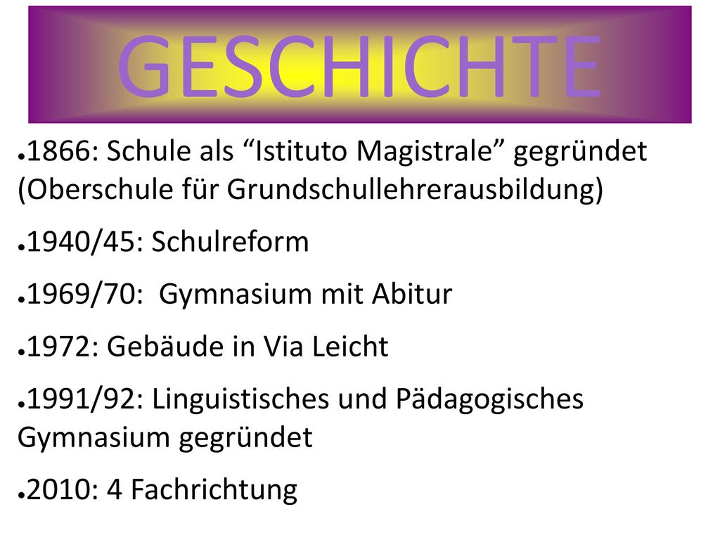GESCHICHTE 1866: Schule als Istituto Magistrale gegründet (Oberschule für Grundschullehrerausbildung)