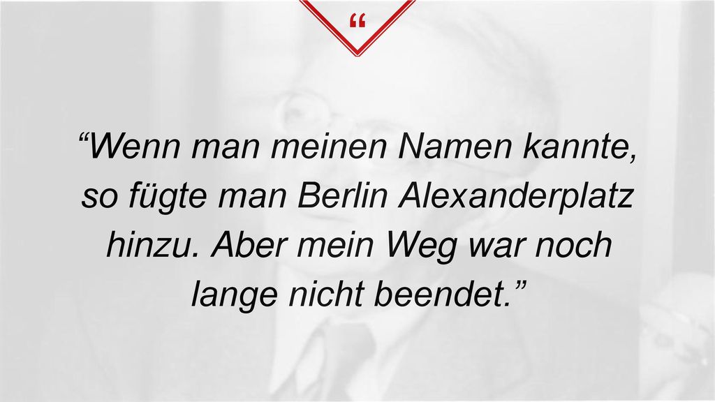 Wenn man meinen Namen kannte, so fügte man Berlin Alexanderplatz hinzu. Aber mein Weg war noch lange nicht beendet.