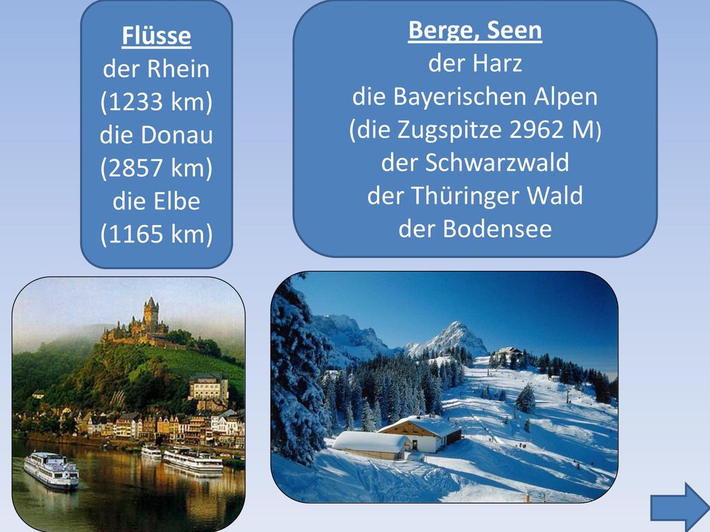 Flüsse der Rhein. (1233 km) die Donau. (2857 km) die Elbe. (1165 km) Berge, Seen. der Harz. die Bayerischen Alpen.