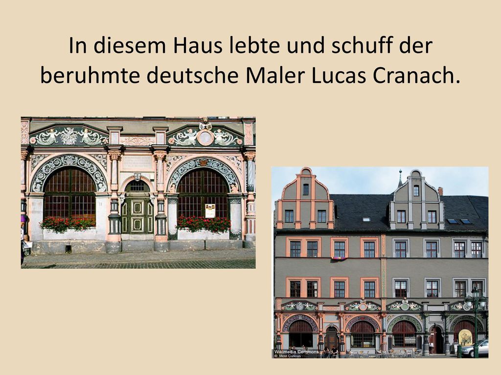 In diesem Haus lebte und schuff der beruhmte deutsche Maler Lucas Cranach.