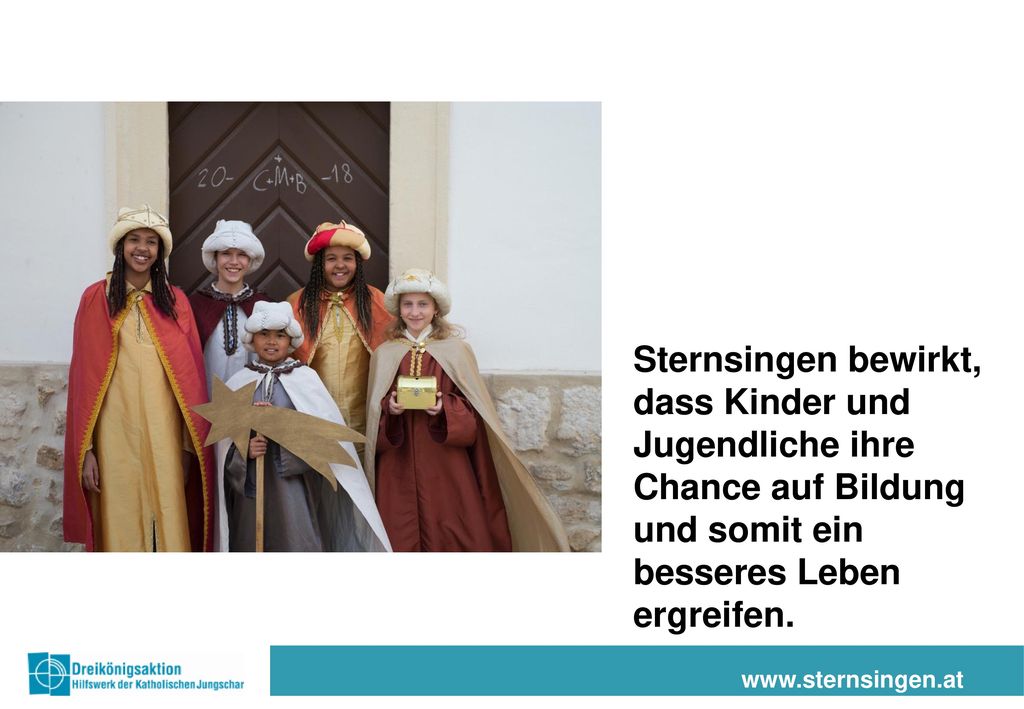 Sternsingen bewirkt, dass Kinder und Jugendliche ihre Chance auf Bildung und somit ein besseres Leben ergreifen.
