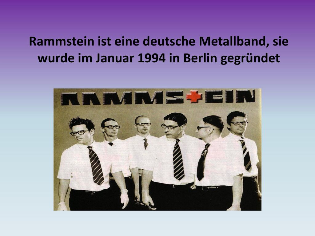 Rammstein ist eine deutsche Metallband, sie wurde im Januar 1994 in Berlin gegründet