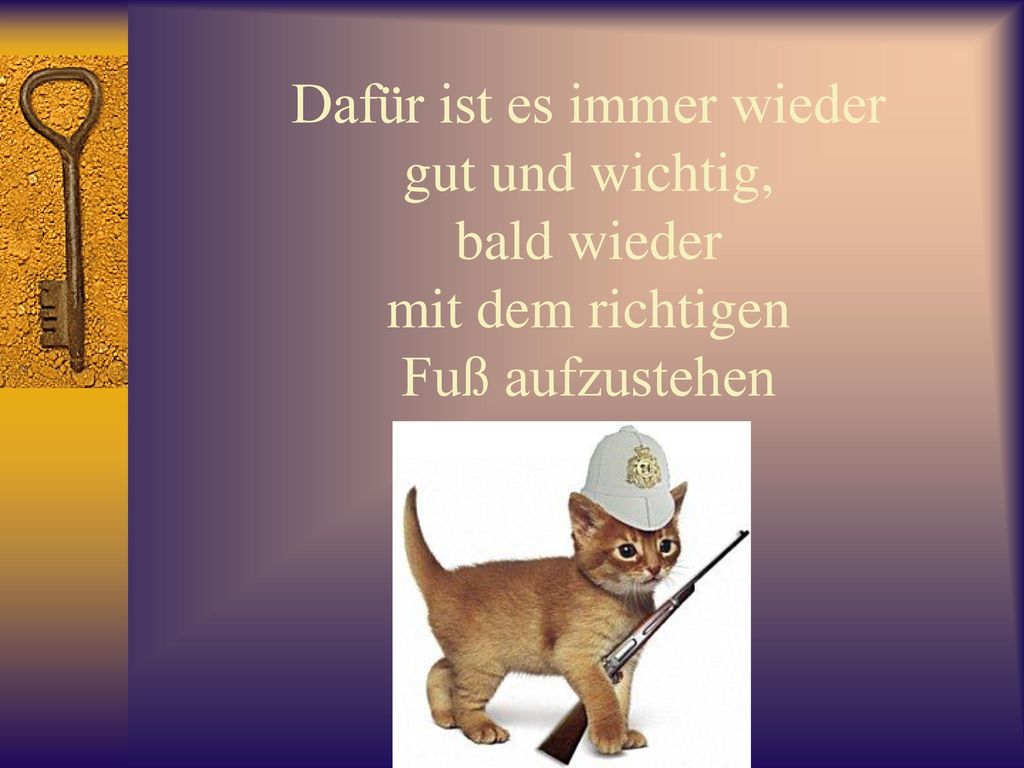 Dafür ist es immer wieder gut und wichtig, bald wieder mit dem richtigen Fuß aufzustehen