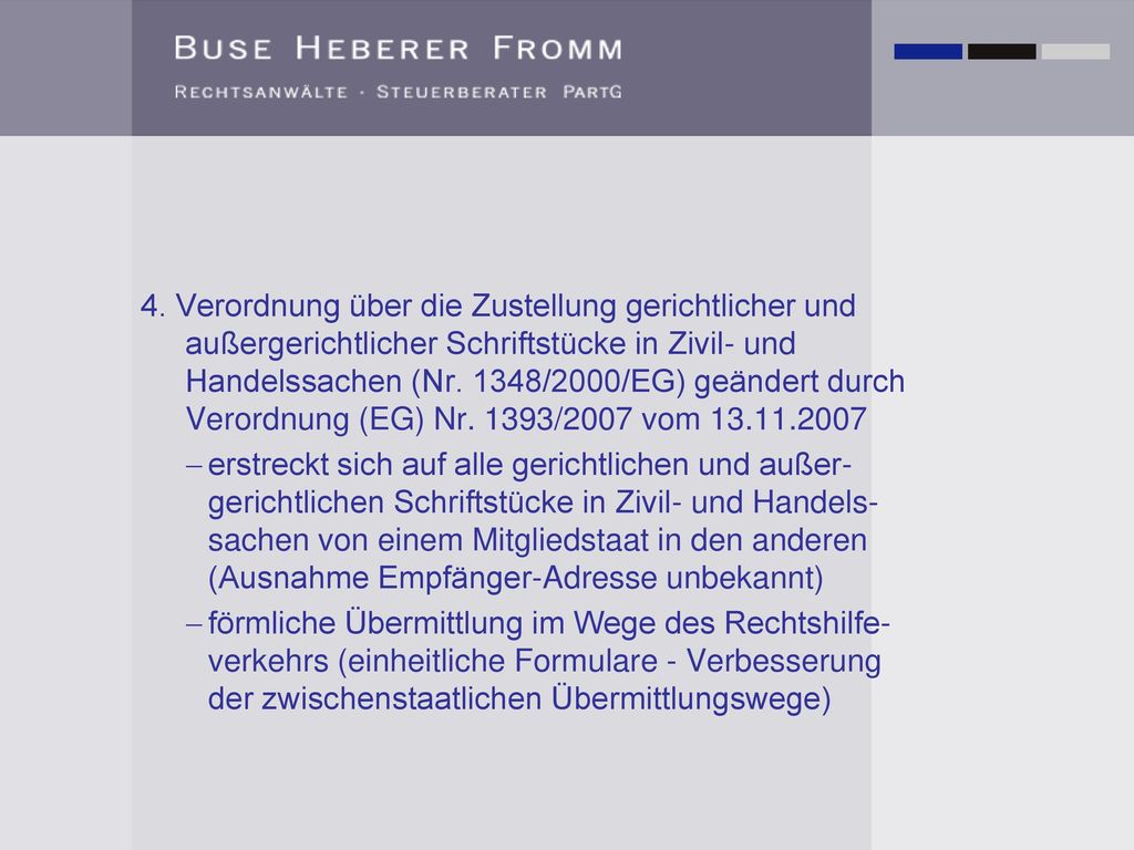 4. Verordnung über die Zustellung gerichtlicher und außergerichtlicher Schriftstücke in Zivil- und Handelssachen (Nr. 1348/2000/EG) geändert durch Verordnung (EG) Nr. 1393/2007 vom