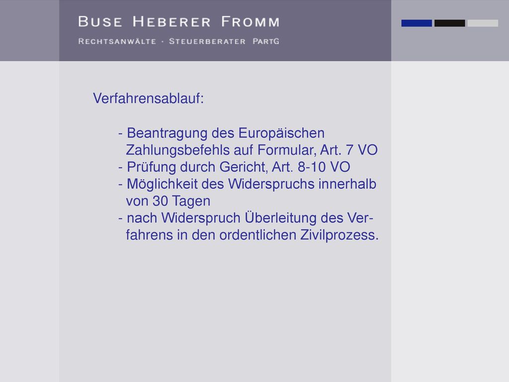 Verfahrensablauf: - Beantragung des Europäischen Zahlungsbefehls auf Formular, Art. 7 VO. - Prüfung durch Gericht, Art VO.