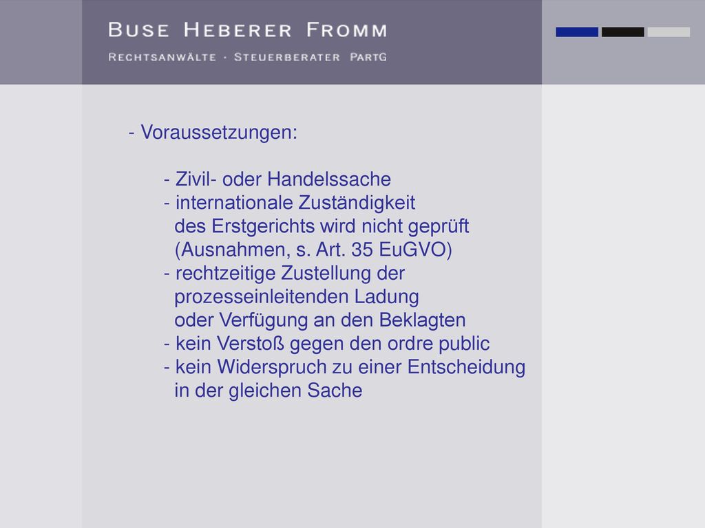 - Voraussetzungen: - Zivil- oder Handelssache. - internationale Zuständigkeit. des Erstgerichts wird nicht geprüft.