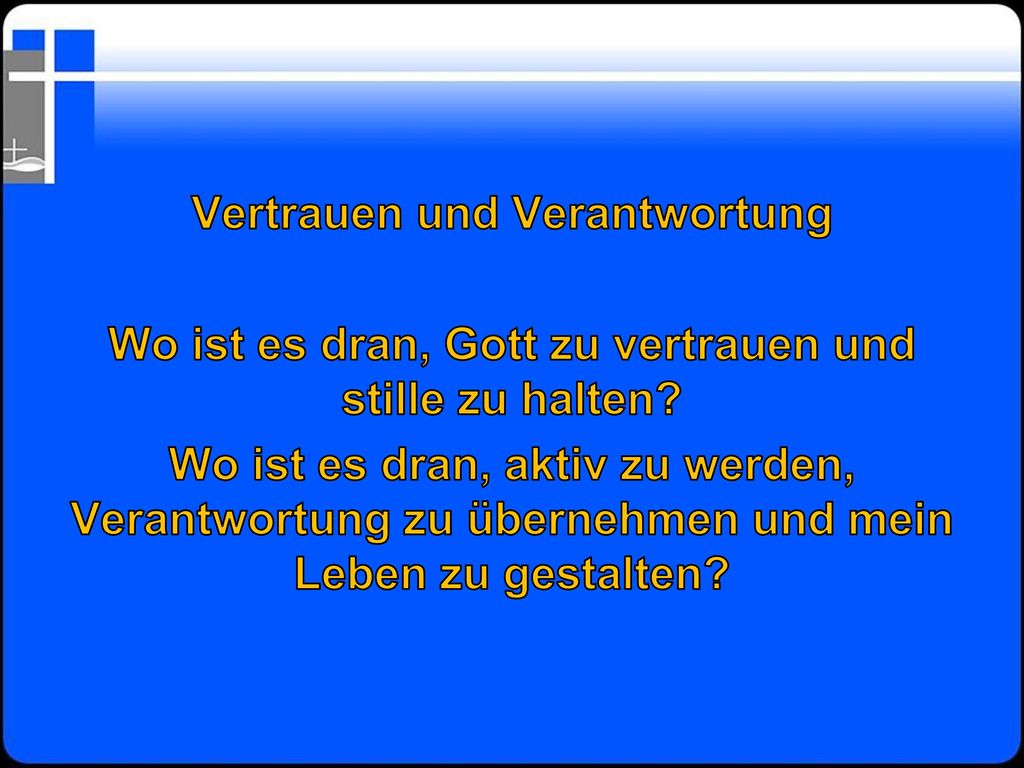 Vertrauen und Verantwortung Wo ist es dran, Gott zu vertrauen und stille zu halten.