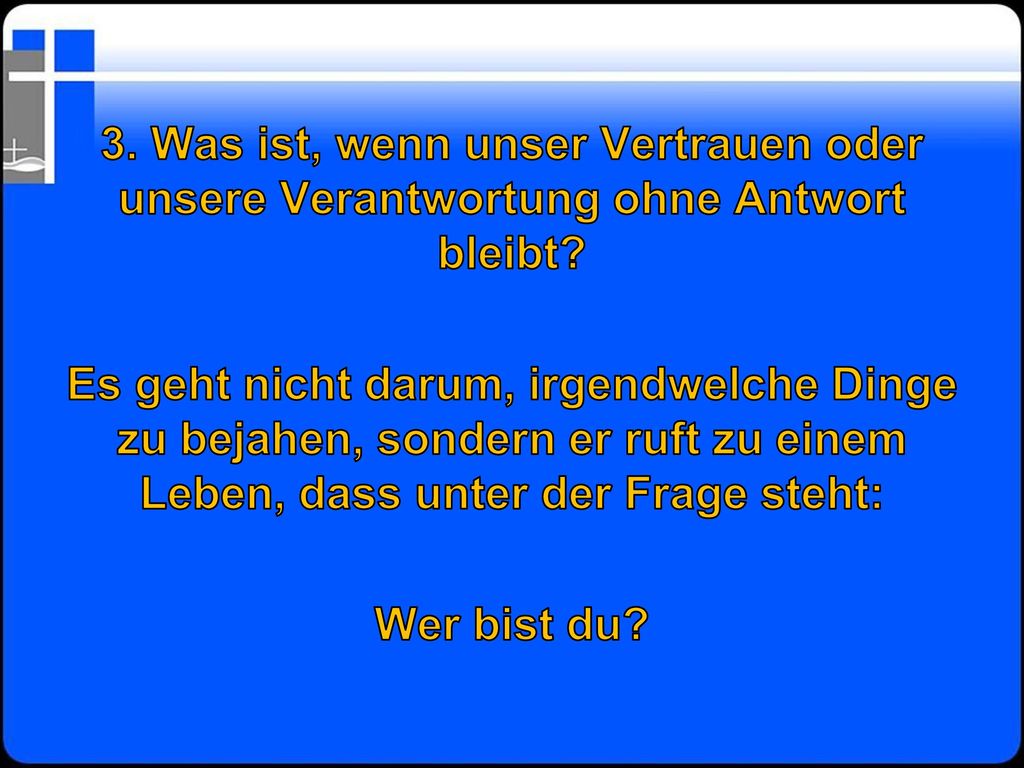 3. Was ist, wenn unser Vertrauen oder unsere Verantwortung ohne Antwort bleibt.