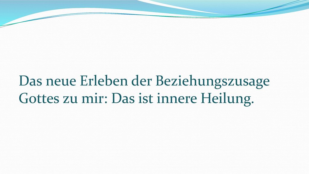 Das neue Erleben der Beziehungszusage Gottes zu mir: Das ist innere Heilung.