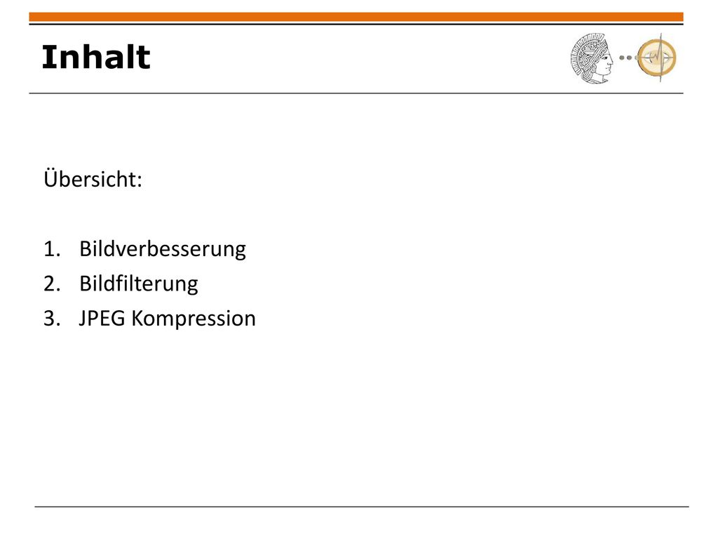 Inhalt Übersicht: Bildverbesserung Bildfilterung JPEG Kompression
