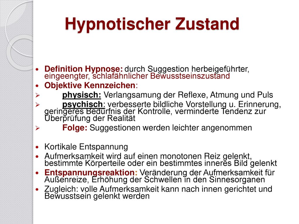 Hypnotischer Zustand Definition Hypnose: durch Suggestion herbeigeführter, eingeengter, schlafähnlicher Bewusstseinszustand.