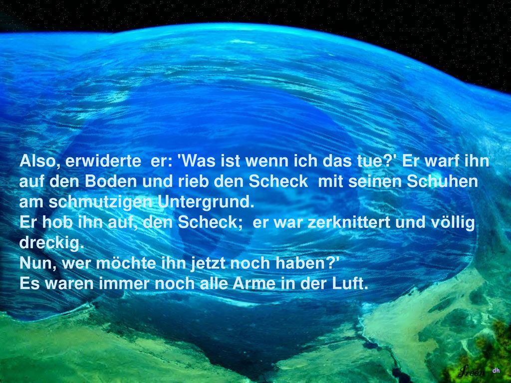 Er hob ihn auf, den Scheck; er war zerknittert und völlig dreckig.
