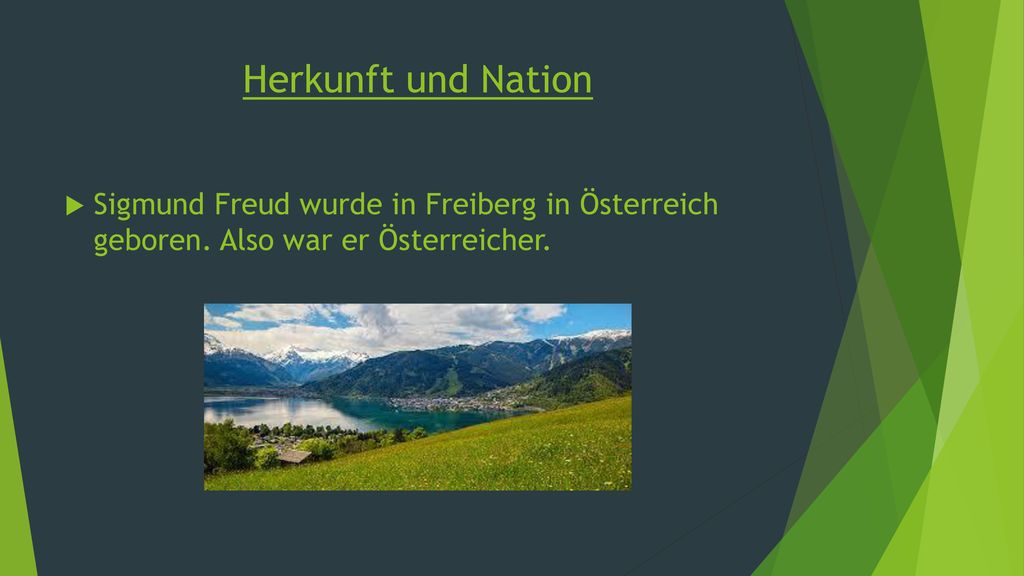 Herkunft und Nation Sigmund Freud wurde in Freiberg in Österreich geboren.