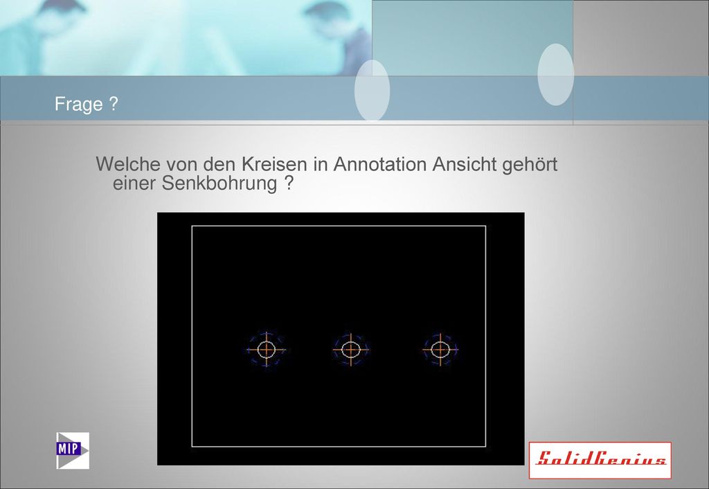 Frage Welche von den Kreisen in Annotation Ansicht gehört einer Senkbohrung