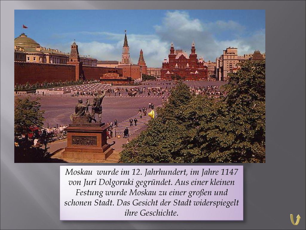 Moskau wurde im 12. Jahrhundert, im Jahre 1147 von Juri Dolgoruki gegründet.