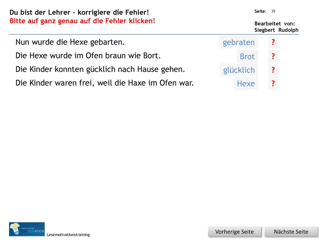 Nun wurde die Hexe gebarten. Die Hexe wurde im Ofen braun wie Bort.