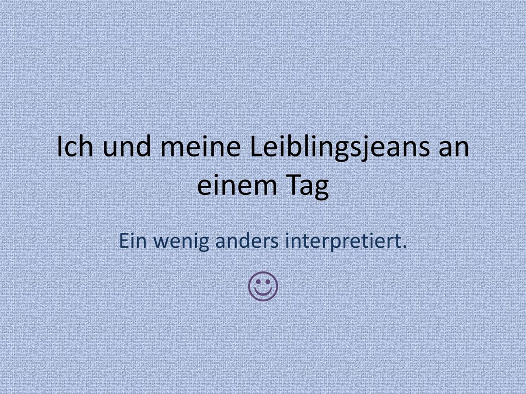 Ich und meine Leiblingsjeans an einem Tag