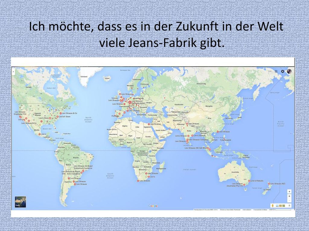 Ich möchte, dass es in der Zukunft in der Welt viele Jeans-Fabrik gibt.