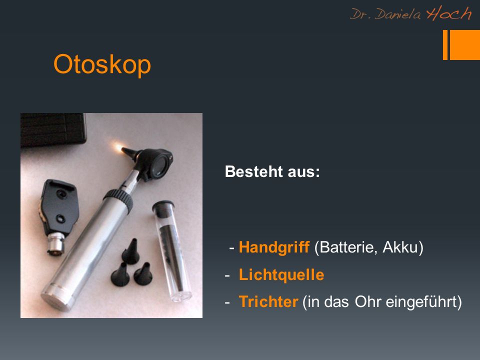 Otoskop Besteht aus: - Handgriff (Batterie, Akku) - Lichtquelle