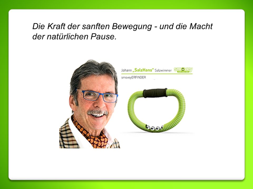 Die Kraft der sanften Bewegung - und die Macht der natürlichen Pause.