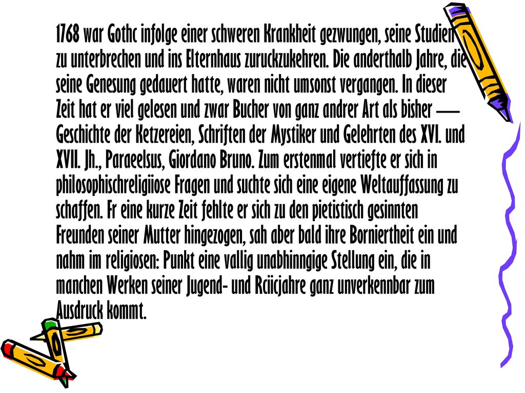 1768 war Gothc infolge einer schweren Krankheit gezwungen, seine Studien zu unterbrechen und ins Elternhaus zuruckzukehren.