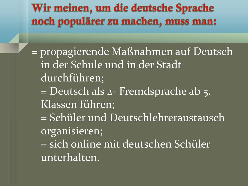 Wir meinen, um die deutsche Sprache noch populärer zu machen, muss man: