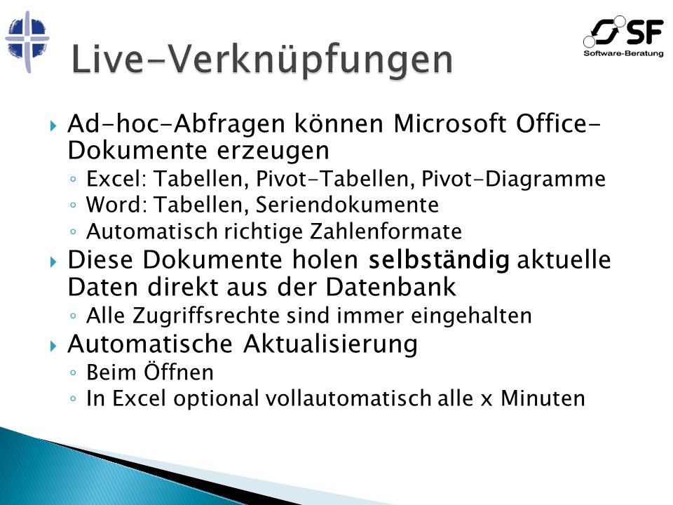 Live-Verknüpfungen Ad-hoc-Abfragen können Microsoft Office- Dokumente erzeugen. Excel: Tabellen, Pivot-Tabellen, Pivot-Diagramme.