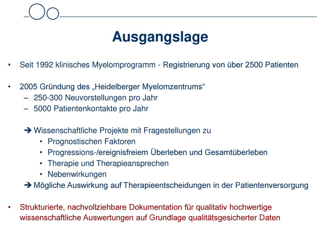 Ausgangslage Seit 1992 klinisches Myelomprogramm - Registrierung von über 2500 Patienten Gründung des „Heidelberger Myelomzentrums