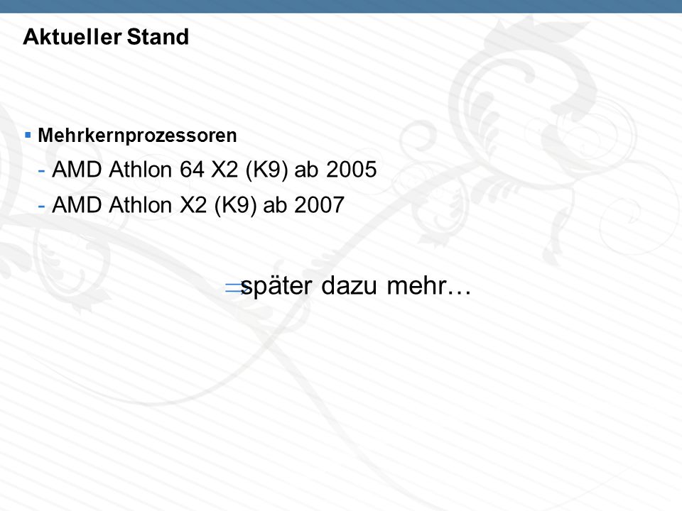 später dazu mehr… Aktueller Stand AMD Athlon 64 X2 (K9) ab 2005
