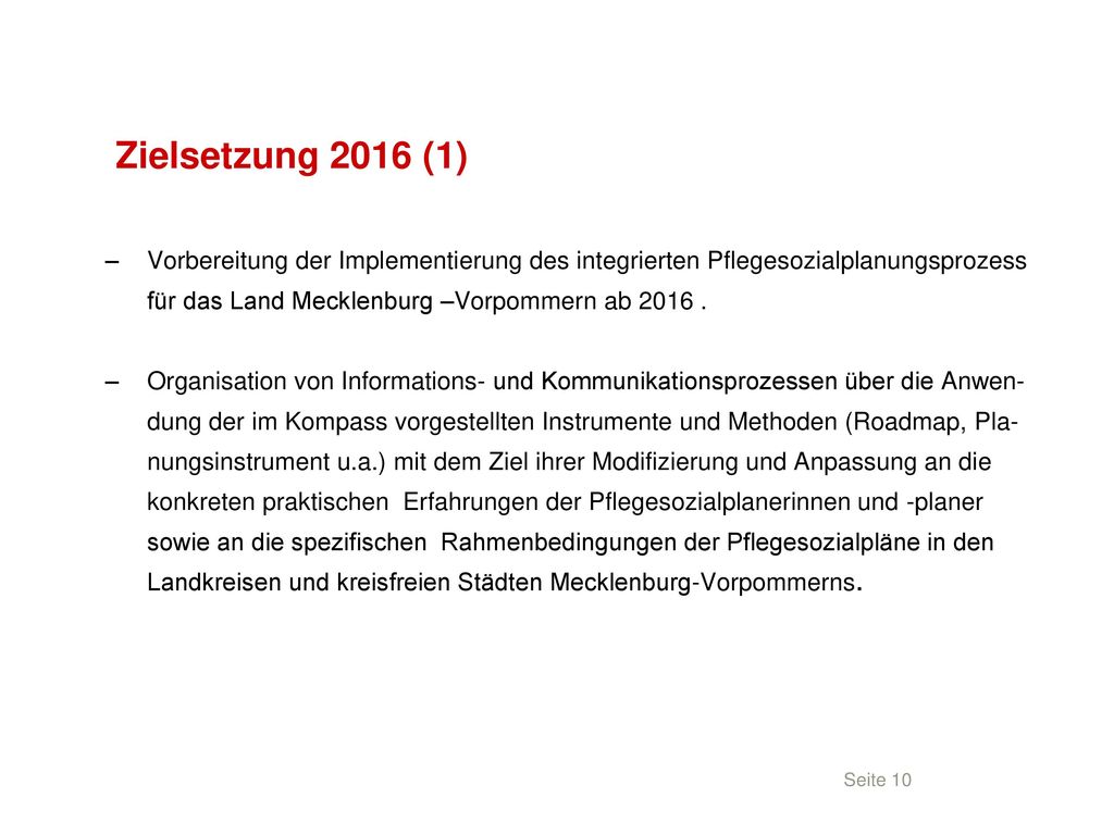 Zielsetzung 2016 (1) Vorbereitung der Implementierung des integrierten Pflegesozialplanungsprozess für das Land Mecklenburg –Vorpommern ab