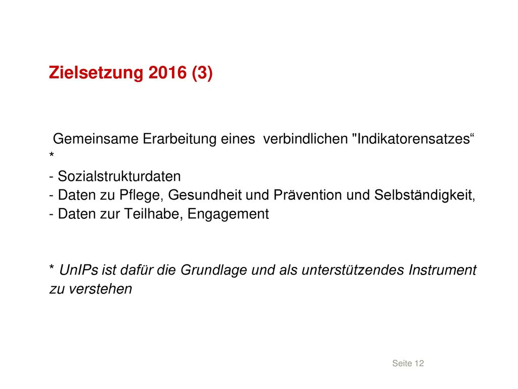 Zielsetzung 2016 (3) Gemeinsame Erarbeitung eines verbindlichen Indikatorensatzes * - Sozialstrukturdaten.