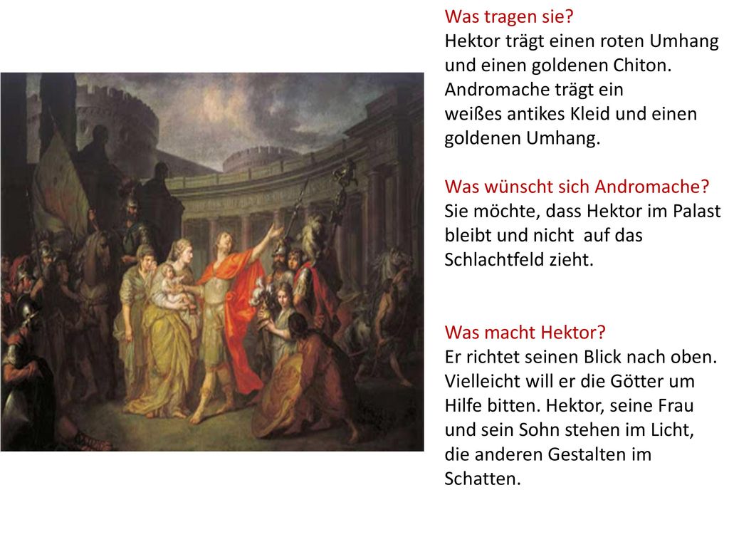 Was tragen sie Hektor trägt einen roten Umhang und einen goldenen Chiton. Andromache trägt ein. weißes antikes Kleid und einen goldenen Umhang.