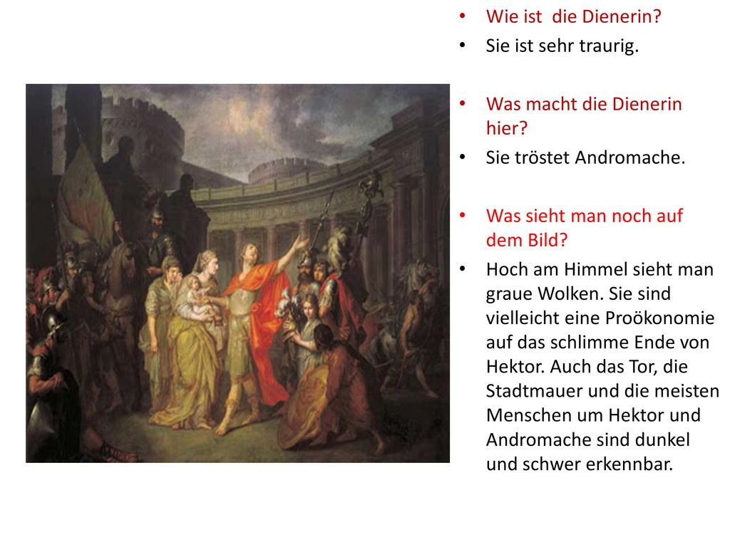 Wie ist die Dienerin Sie ist sehr traurig. Was macht die Dienerin hier Sie tröstet Andromache.